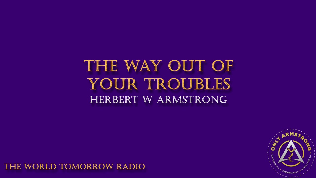 The World Tomorrow Radio: The Way Out of Your Troubles