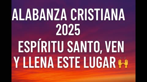 Alabanza Cristiana 2025 _ Espíritu Santo, Ven y Llena Este Lugar 🙌