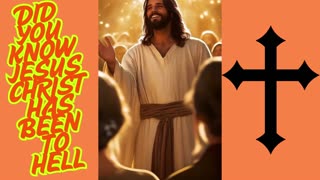 DID YOU KNOW JESUS CHRIST HAS BEEN TO HELL