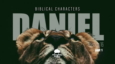 Biblical Characters e16 Daniel pt1