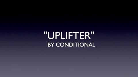 Uplifter - Conditional (Official Lyric Video) | Anthem of Strength & Rise