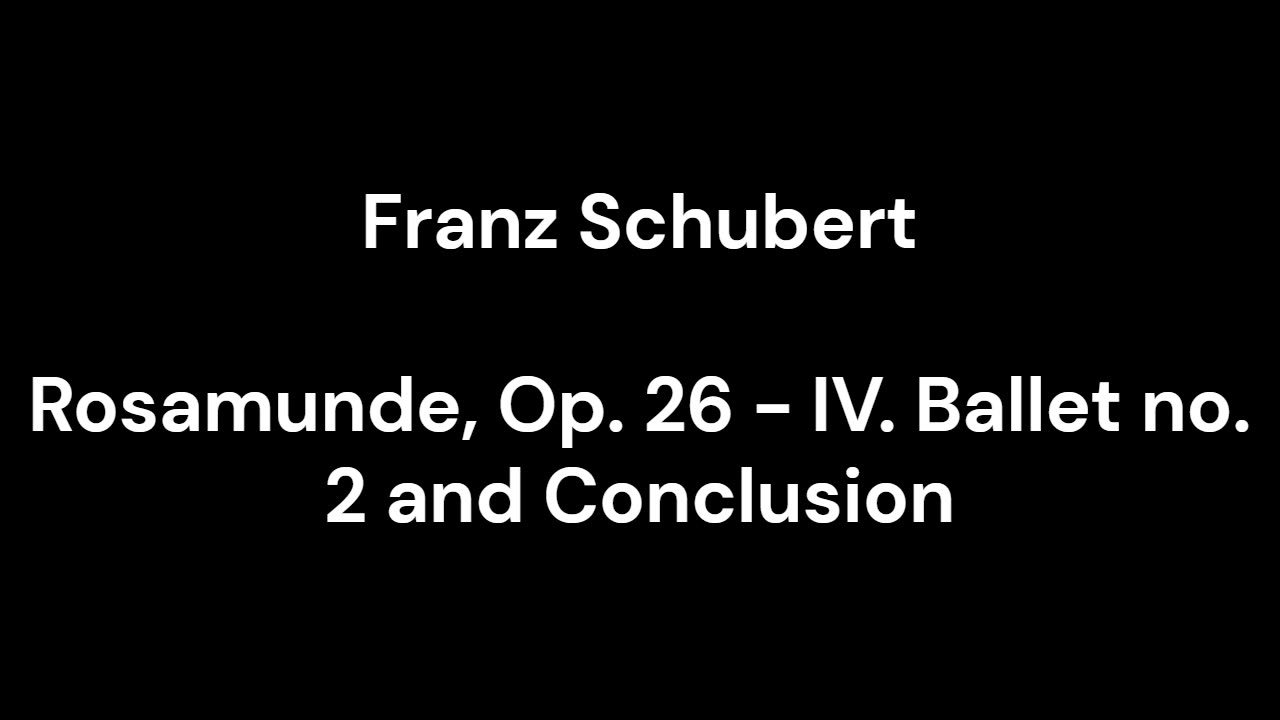Rosamunde, Op. 26 - IV. Ballet no. 2 and Conclusion