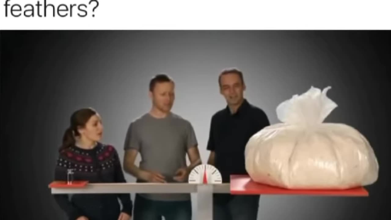 Which one is heavier? 1kg of steel or 1kg of feathers?
