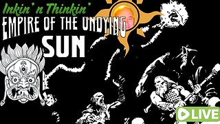 Inkin' n Thinkin': Empire of the Undying Sun