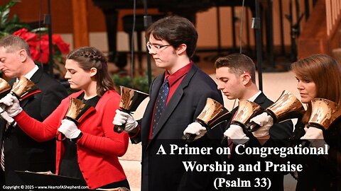 A Primer in Congregational Worship and Praise (Psalm 33), from www.HeartofAShepherd.com.