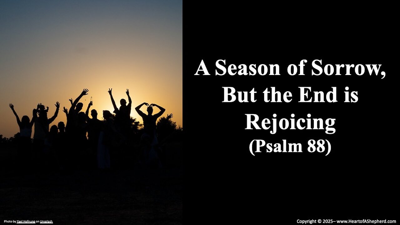 A Season of Sorrow, but the End is Rejoicing (Psalm 88), from www.HeartofAShepherd.com.