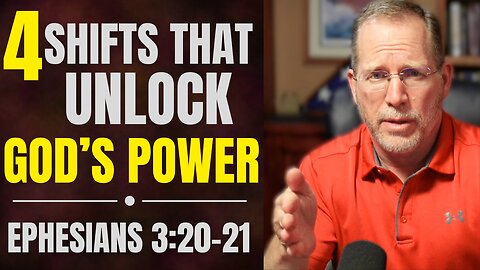 4 Shifts That Unlock the Power of God in Your Life | Ephesians 3:20-21 Bible Study