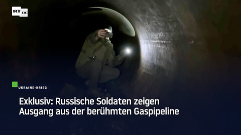 Exklusiv: Russische Soldaten zeigen Ausgang aus der berühmten Gaspipeline