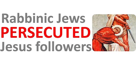 Rabbinic Jews Persecute Followers Of Jesus