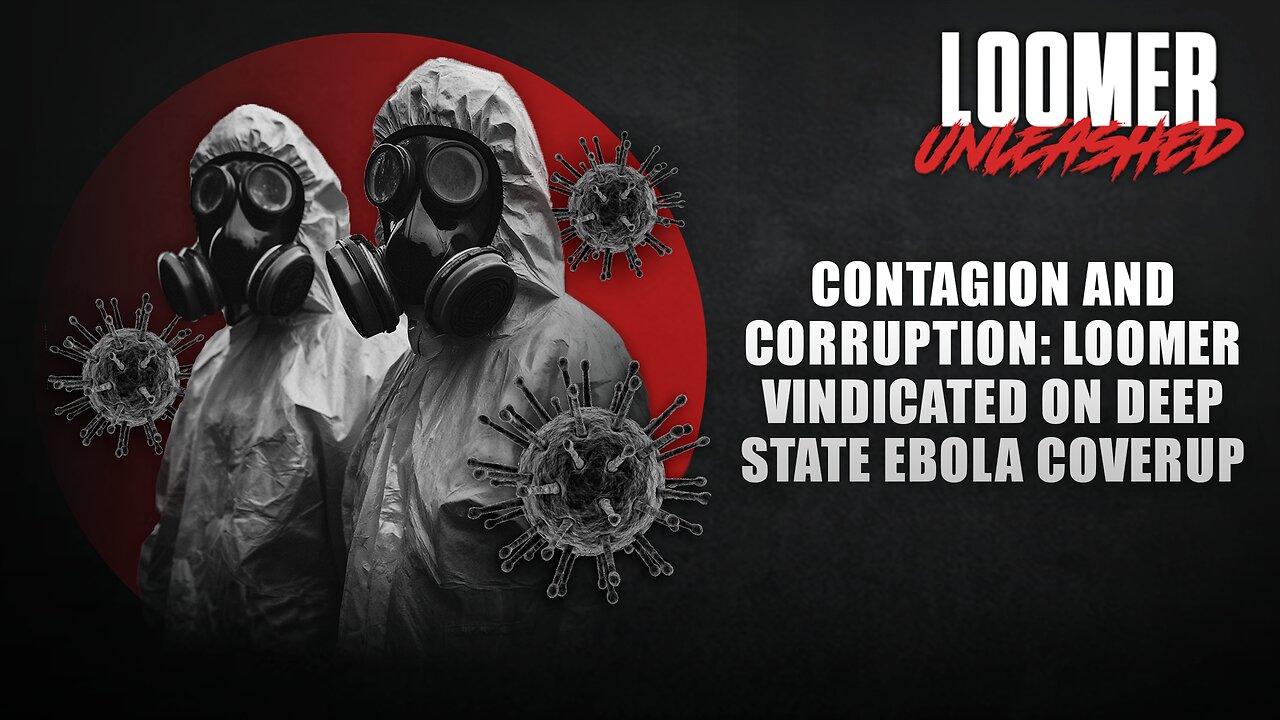 EP190: CONTAGION AND CORRUPTION: Loomer Vindicated On Deep State EBOLA Coverup