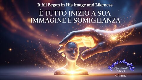 Life Began in His Image and Likeness - La Vita Iniziò a Sua Immagine e Somiglianza