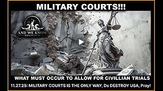 And We Know 11-27-25: MILITARY COURTS ARE THE ONLY WAY! .......