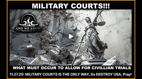 And We Know 11-27-25: MILITARY COURTS ARE THE ONLY WAY! .......