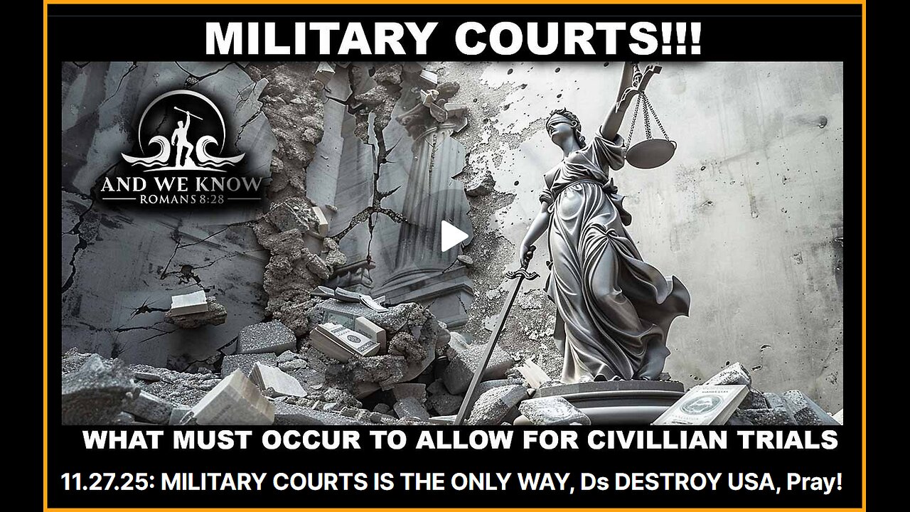 And We Know 11-27-25: MILITARY COURTS ARE THE ONLY WAY! .......