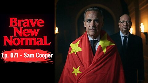 Brave New Normal Ep. 071 - Sam Cooper: Mark Carney, China and the World Economic Forum