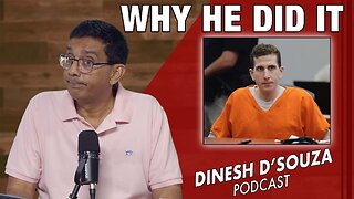 WHY HE DID IT? Dinesh D’Souza Podcast Ep1133