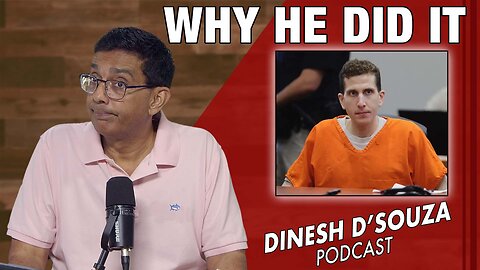 WHY HE DID IT? Dinesh D’Souza Podcast Ep1133