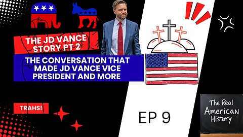 TRAHS EP 9 THE JD VANCE STORY pt 2