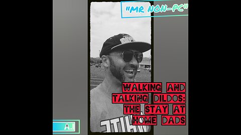 MR. NON-PC: Walking and Talking Dildos - The Stay At Home Dads