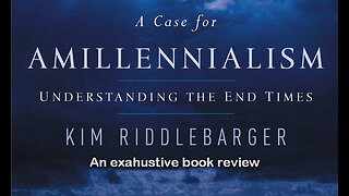 A Case for Amillennialism - Book Review Pt1