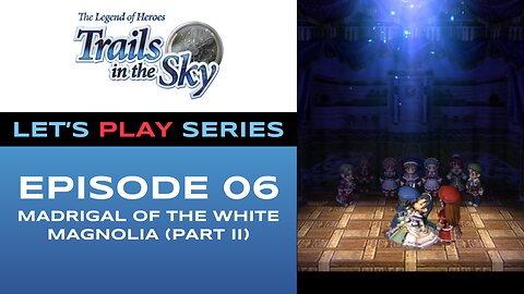 The Legend of Heroes: Trails in the Sky - Episode 6/11 - Full Gameplay - Let’s Play Series