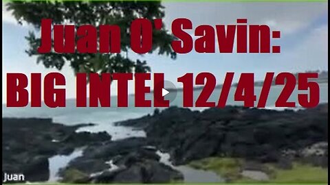 Juan O Savin BIG INTEL 12 4 25 - What Happens Next Will Shock the World!
