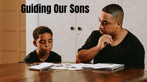 Guiding and Instructing Our Sons