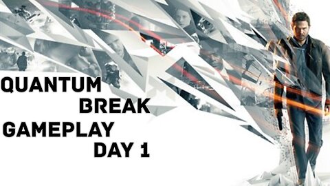Quantum Break First Time Gameplay Day 1