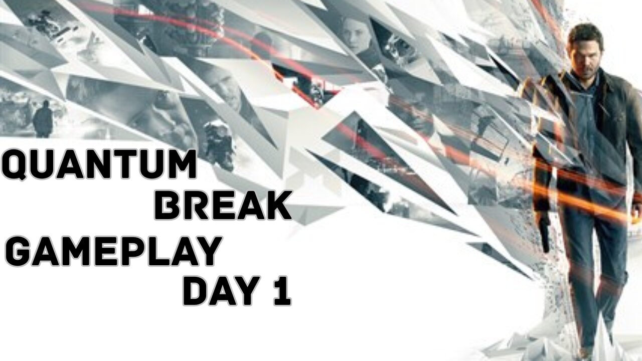 Quantum Break First Time Gameplay Day 1