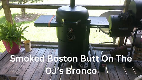 Smoked Boston Butt On The OJ's Bronco