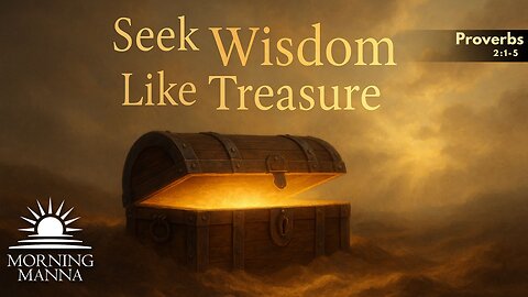 Morning Manna - June 2, 2025 - Proverbs 2:1-5 - Seek Wisdom Like Treasure