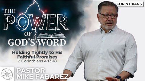 Holding Tightly to His Faithful Promises (2 Corinthians 4:13-18) | Pastor Mike Fabarez