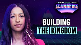 Building the Kingdom | ElijahFire: Ep. 629 – Rhema Trayner