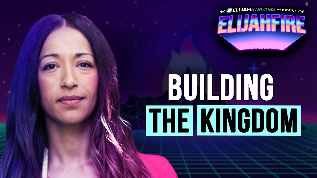 Building the Kingdom | ElijahFire: Ep. 629 – Rhema Trayner