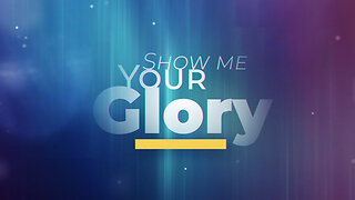 The Favor of Glory - Show Me Your Glory [ep 29]
