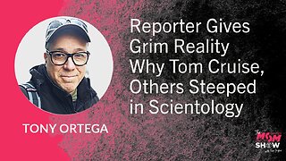 Ep. 867 - Reporter Gives Grim Reality Why Tom Cruise, Others Steeped in Scientology - Tony Ortega