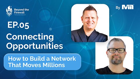 Beyond the Firewall | Episode 5 - How to Build a Network That Moves Millions.
