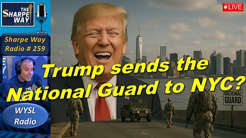 Sharpe Way Radio # 259:🎙️Trump sends the National Guard into NYC? 🇺🇸 LIVE WYSL Call-In Show 🗽📻