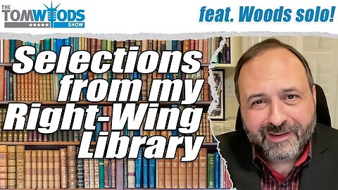 Selections from my Right-Wing Library | Tom Woods Show #2733