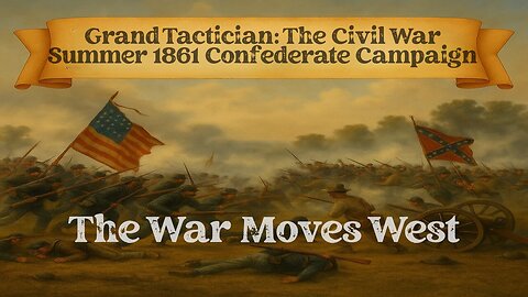 Grand Tactician: The Civil War Summer 1861 Confederate Campaign Episode 3
