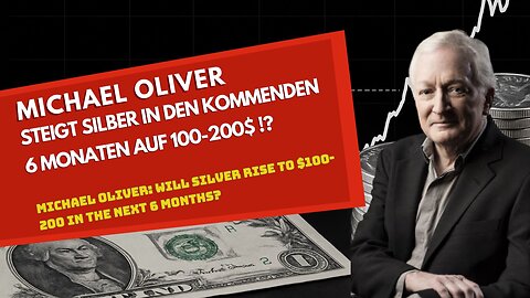 Michael Oliver: Steigt Silber in den kommenden 6 Monaten auf 100-200$ !?