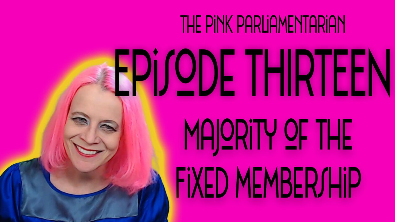 Majority of the Fixed Membership - The Pink Parliamentarian Ep. 13