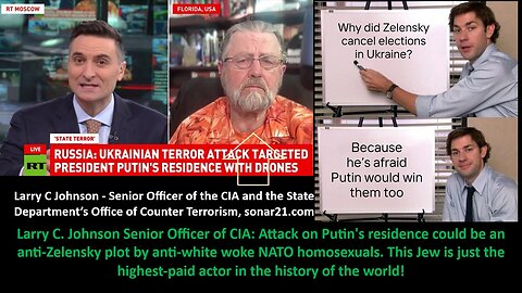 Larry C. Johnson Senior Officer of CIA: Attack on Putin's residence could be an anti-Zelensky plot by anti-white woke NATO homosexuals. This Jew is just the highest-paid actor in the history of the world!