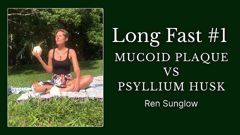 Long Fast #1 - Day 54 - Mucoid Plaque vs Psyllium Husk