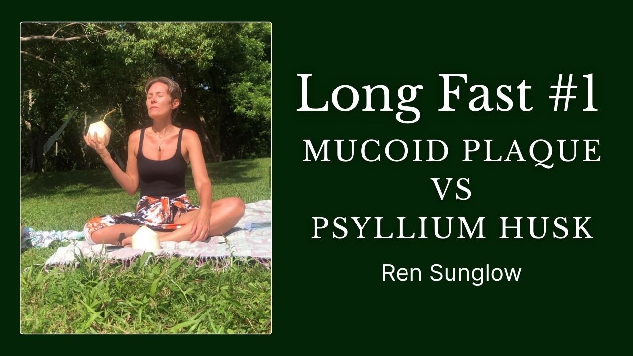 Long Fast #1 - Day 54 - Mucoid Plaque vs Psyllium Husk