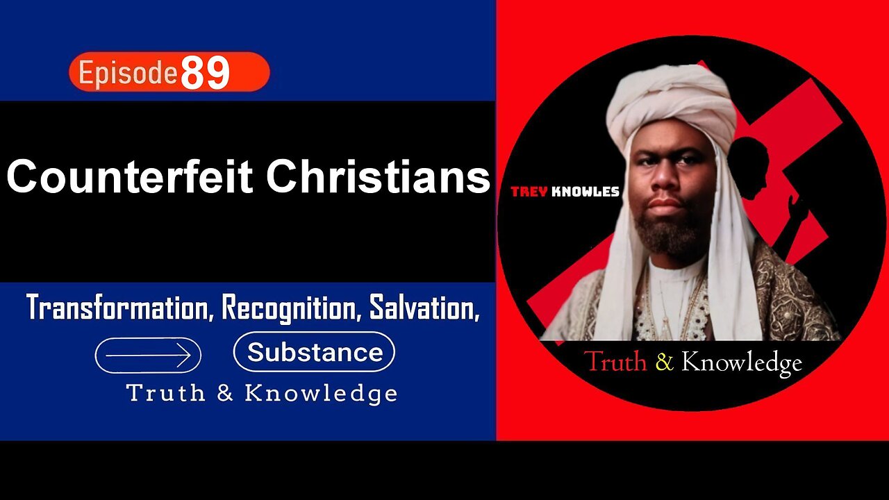 Trey Knowles: Counterfeit Christians - Truth & Knowledge