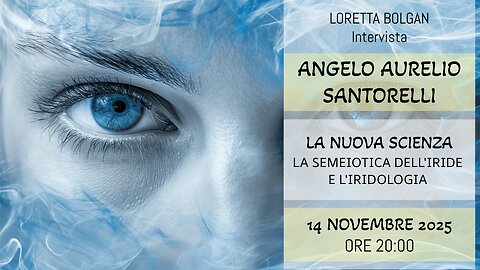 Dr Angelo Santorelli–LA NUOVA SCIENZA–La Semeiotica dell’iride e l’iridologia–Intervista L. BOLGAN