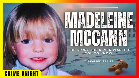 Madeleine McCann | The Story They Never Wanted You to Know | PARTS 1 AND 2