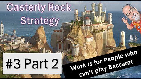3 Part 2 "Work is for people who can't play baccarat". Win at Baccarat with Casterly Rock