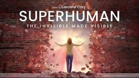 Superhuman - The Invisible Made Visible Documentary